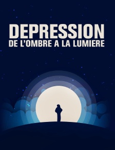 Dépression, de l'ombre a la lumière