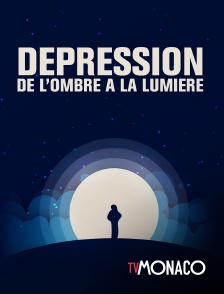 TV Monaco - Dépression, de l'ombre a la lumière