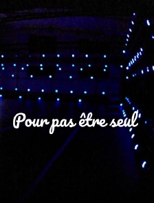 Pour pas être seul