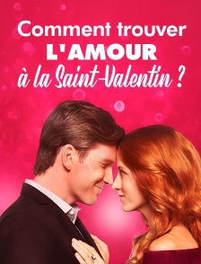 Comment trouver l'amour à la Saint-Valentin ?