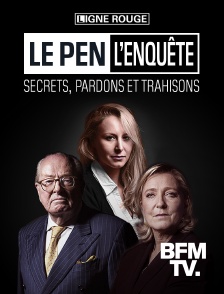 BFMTV - Le Pen : secrets, pardons et trahisons
