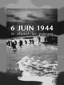 6 juin 1944, ils étaient les premiers