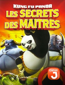 Canal J - Kung Fu Panda : les secrets des maîtres