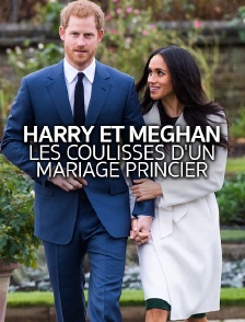 Harry et Meghan : les coulisses d'un mariage princier