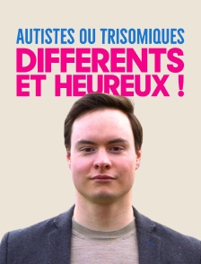 Autistes ou trisomiques : différents et heureux !