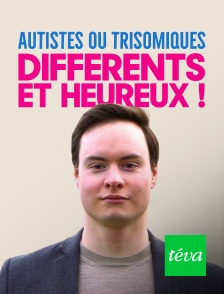 Téva - Autistes ou trisomiques : différents et heureux !