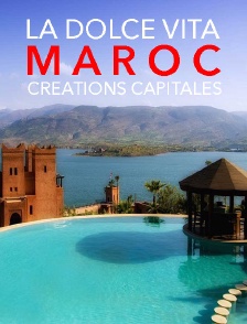 La Dolce Vita : Maroc, Créations Capitales