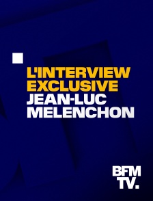 BFMTV - L'interview exclusive : Jean-Luc Mélenchon