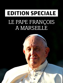 Edition spéciale : le Pape François à Marseille