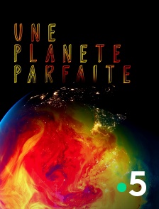 France 5 - Une planète parfaite