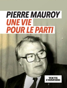 Toute l'Histoire - Pierre Mauroy : une vie pour le parti