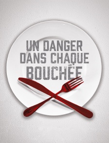 Un danger dans chaque bouchée