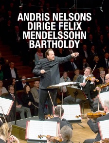 Andris Nelsons dirige Felix Mendelssohn Bartholdy