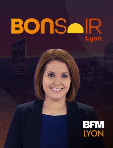 BFM Lyon Métropole - Bonsoir Lyon en replay