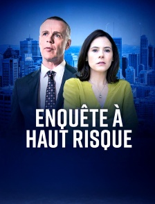Enquête à haut risque