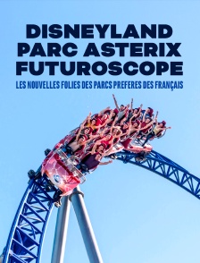 Disney, Astérix, Futuroscope : les nouvelles folies des parcs préférés des Français