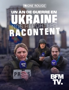 BFMTV - Un an de guerre en Ukraine, nos reporters racontent