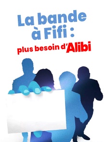 La bande à Fifi : plus besoin d'alibi