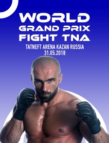 World Grand Prix Fight TNA, Tatneft Arena, Kazan, Russia, 31.05.2018