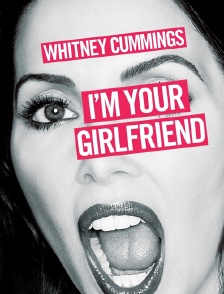Whitney Cummings : I'm Your Girlfriend