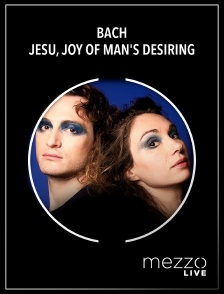 Mezzo Live HD - Bach : Jesu, Joy of Man's Desiring en replay