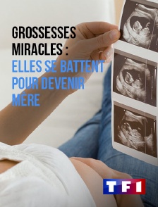 TF1 - Grossesses miracles : elles se battent pour devenir mère