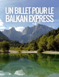Un billet pour le Balkan Express