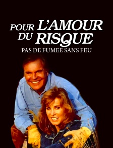 Pour l'amour du risque : Pas de fumée sans feu