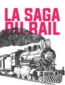 La saga du rail