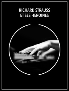 Richard Strauss et ses héroïnes