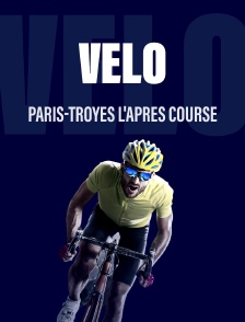 Paris-Troyes l'après course