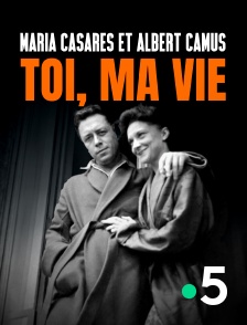 Maria Casarès et Albert Camus, toi, ma vie