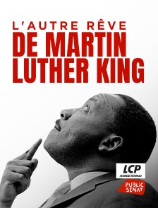 LCP Public Sénat - L'autre rêve de Martin Luther King