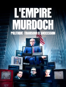 L'empire Murdoch : politique, trahisons & succession