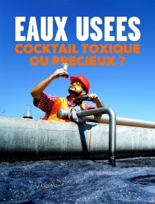 Eaux usées : cocktail toxique ou précieux ?