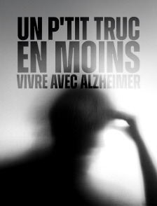 Un p'tit truc en moins, vivre avec Alzheimer