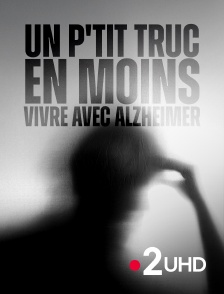 France 2 UHD - Un p'tit truc en moins, vivre avec Alzheimer