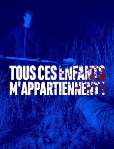 Tous ces enfants m'appartiennent !