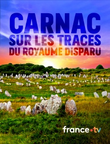 france.tv - Carnac : sur les traces du royaume disparu
