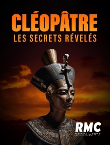 RMC Découverte - Cléopâtre, Les secrets révélés