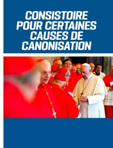 Consistoire ordinaire public pour certaines causes de canonisation