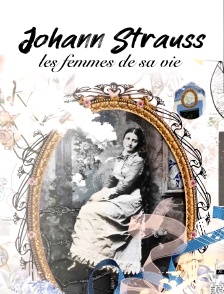 Johann Strauss : les femmes de sa vie