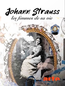 Arte - Johann Strauss : les femmes de sa vie