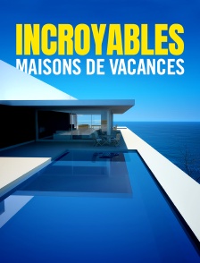 Incroyables maisons de vacances
