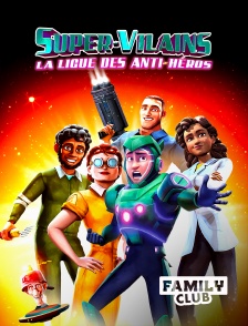 Family Club - Super-Vilains : La ligue des anti-héros