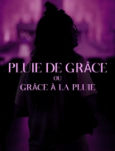 Pluie de grâce ou grâce à la pluie