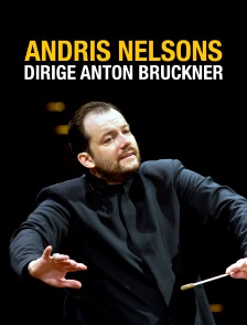 Andris Nelsons dirige Anton Bruckner