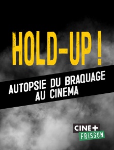 Hold-Up ! Autopsie du braquage au cinéma