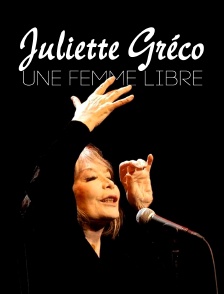 Juliette Gréco, une femme libre