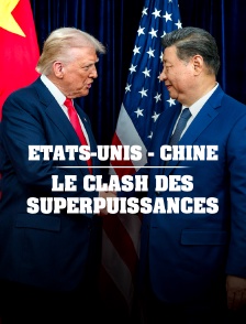 Etats-Unis - Chine : le clash des superpuissances